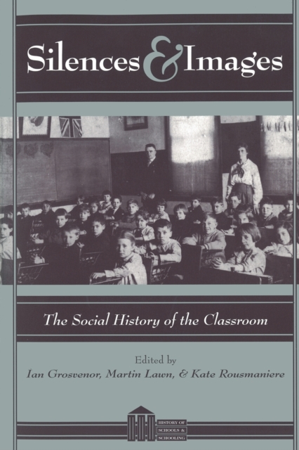 Silences & Images : The Social History of the Classroom, Paperback / softback Book