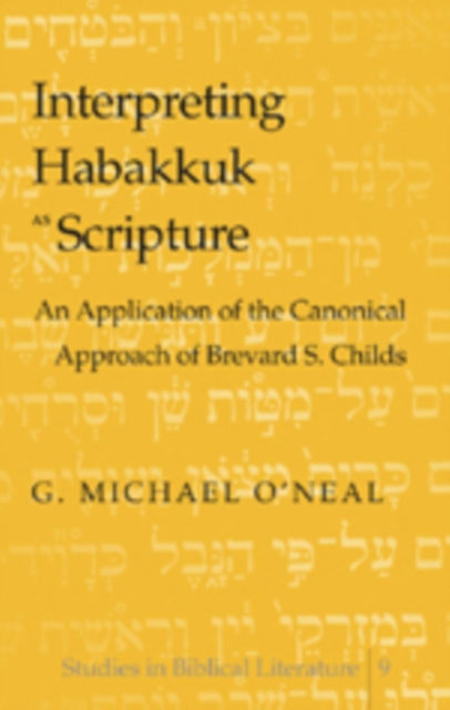 Interpreting Habakkuk as Scripture : An Application of the Canonical Approach of Brevard S. Childs, Hardback Book