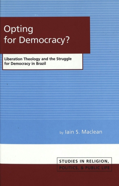 Opting for Democracy? : Liberation Theology and the Struggle for Democracy in Brazil, Hardback Book