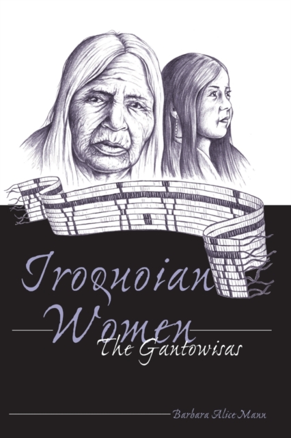 Iroquoian Women : The Gantowisas, Paperback / softback Book