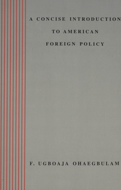 A Concise Introduction to American Foreign Policy / F. Ugboaja Ohaegbulam., Paperback / softback Book