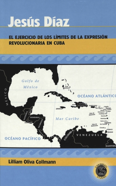 Jesus Diaz : El Ejercicio de los Limites de la Expresion Revolucionaria en Cuba, Hardback Book