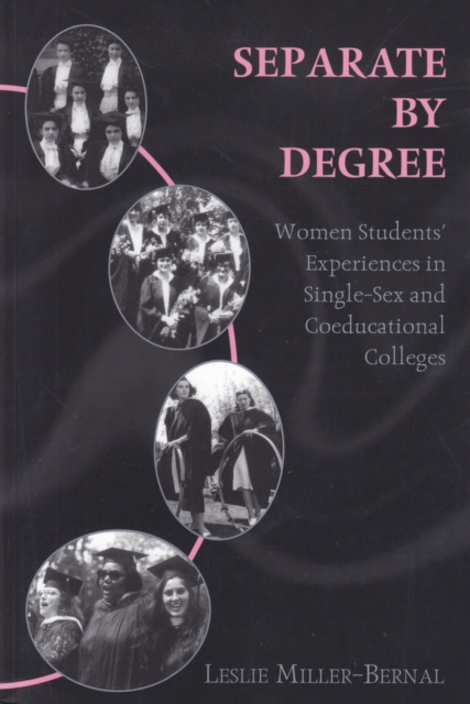 Separate by Degree : Women Students' Experiences in Single-Sex and Coeducational Colleges, Paperback / softback Book