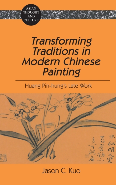 Transforming Traditions in Modern Chinese Painting : Huang Pin-Hung's Late Work, Hardback Book