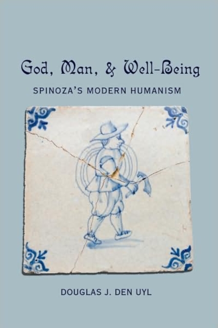 God, Man, and Well-Being : Spinoza’s Modern Humanism, Paperback / softback Book
