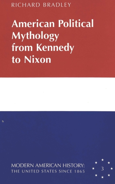 American Political Mythology from Kennedy to Nixon, Hardback Book