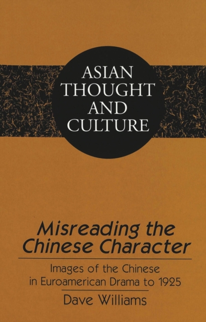 Misreading the Chinese Character : Images of the Chinese in Euroamerican Drama to 1925, Hardback Book