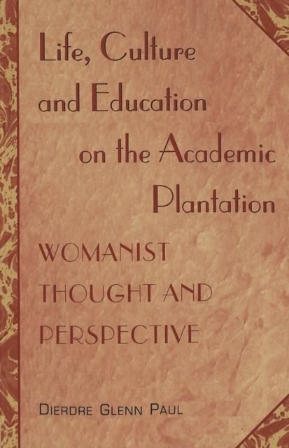 Life, Culture and Education on the Academic Plantation : Womanist Thought and Perspective, Paperback / softback Book