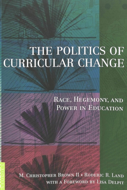 The Politics of Curricular Change : Race, Hegemony, and Power in Education, Paperback / softback Book