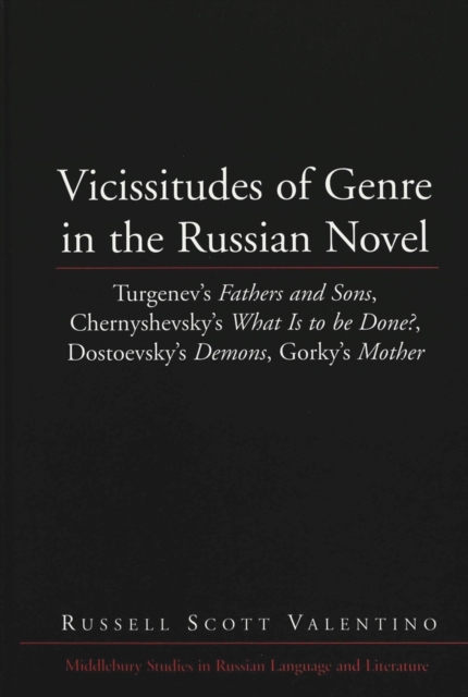 Vicissitudes of Genre in the Russian Novel : Turgenev's Fathers and Sons, Chernyshevsky's What is to be Done?, Dostoevsky's Demons, Gorky's Mother, Hardback Book