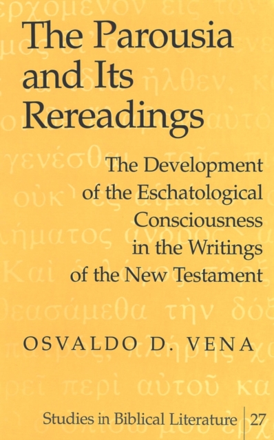 The Parousia and Its Rereadings : The Development of the Eschatological Consciousness in the Writings of the New Testament, Hardback Book