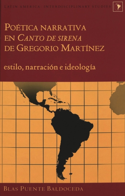 Poetica Narrativa en Canto de Sirena de Gregorio Martinez : Estilo, Narracion e Ideologia, Hardback Book
