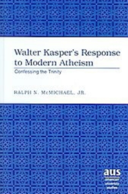 Walter Kasper's Response to Modern Atheism : Confessing the Trinity, Hardback Book