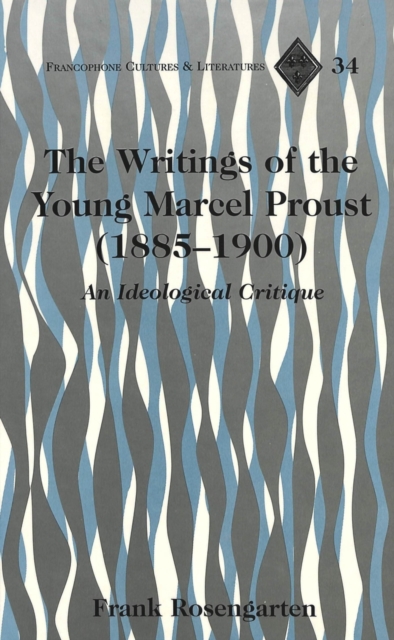 The Writings of the Young Marcel Proust (1885-1900) : An Ideological Critique, Hardback Book