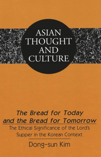 Bread for Today and the Bread for Tomorrow : The Ethical Significance of the Lord's Supper in the Korean Context, Hardback Book