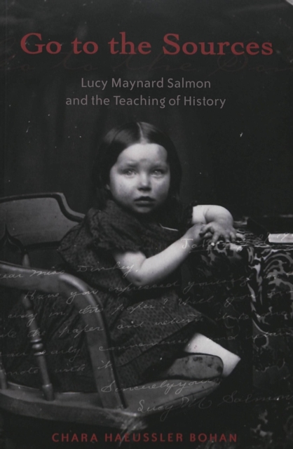 Go to the Sources : Lucy Maynard Salmon and the Teaching of History, Paperback / softback Book