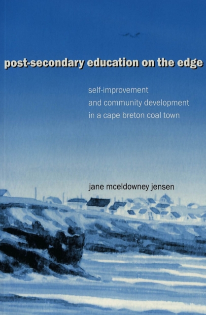 Post-Secondary Education on the Edge : Self-improvement and Community Development in a Cape Breton Coal Town, Paperback / softback Book