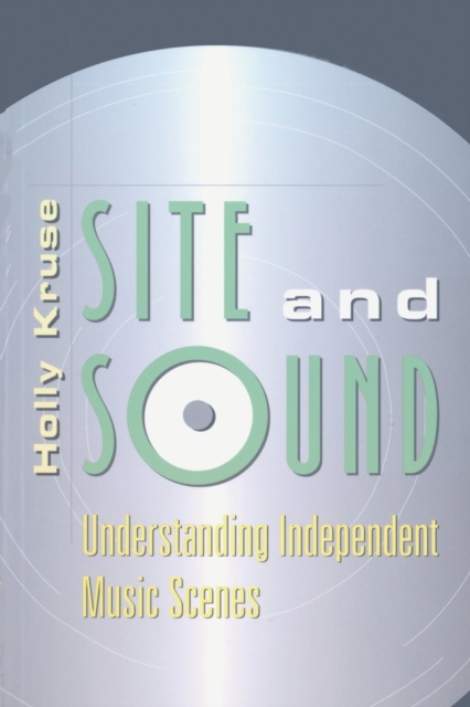 Site and Sound : Understanding Independent Music Scenes, Paperback / softback Book
