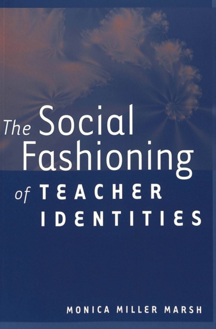 The Social Fashioning of Teacher Identities, Paperback / softback Book