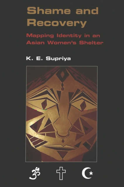 Shame and Recovery : Mapping Identity in an Asian Women's Shelter / K.E. Supriya., Paperback / softback Book