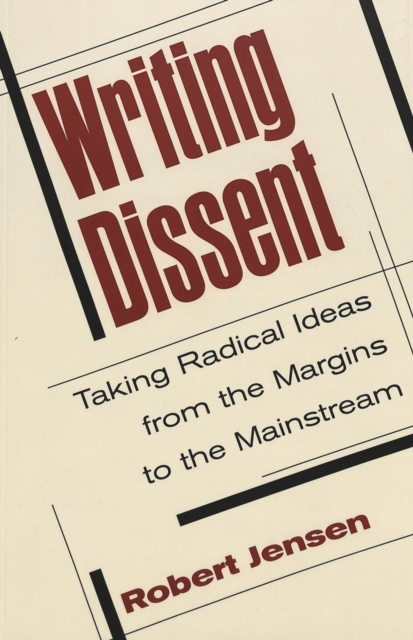 Writing Dissent : Taking Radical Ideas from the Margins to the Mainstream, Paperback / softback Book