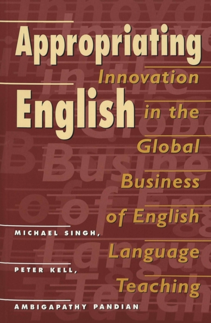 Appropriating English : Innovation in the Global Business of English Language Teaching, Paperback / softback Book