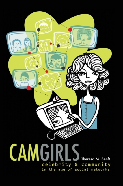 Camgirls : Celebrity and Community in the Age of Social Networks, Paperback / softback Book