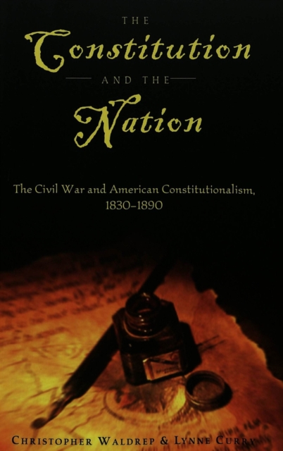 The Constitution and the Nation : The Civil War and American Constitutionalism, 1830-1890, Paperback / softback Book