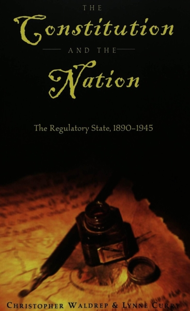The Constitution and the Nation : The Regulatory State, 1890-1945, Paperback / softback Book