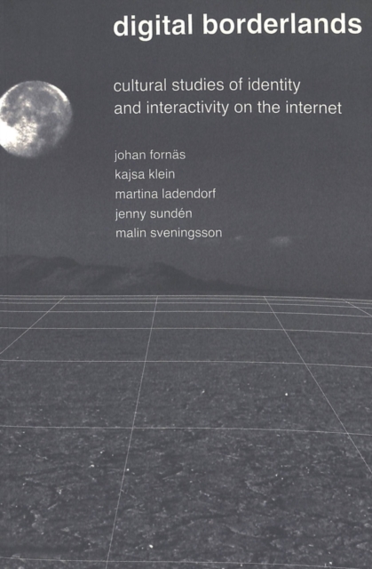 Digital Borderlands : Cultural Studies of Identity and Interactivity on the Internet, Paperback / softback Book
