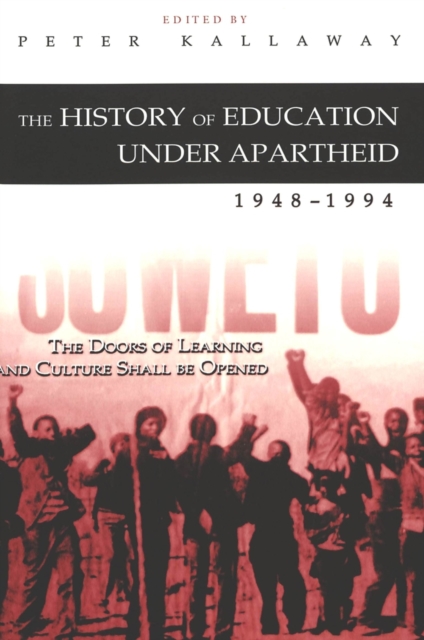 The History of Education Under Apartheid 1948-1994 : The Doors of Learning and Culture Shall be Opened, Paperback / softback Book