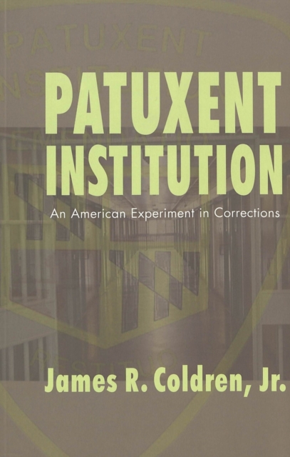 Patuxent Institution : An American Experiment in Corrections v. 6, Paperback / softback Book
