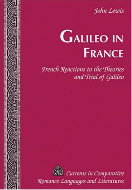 Galileo in France : French Reactions to the Theories and Trial of Galileo, Hardback Book