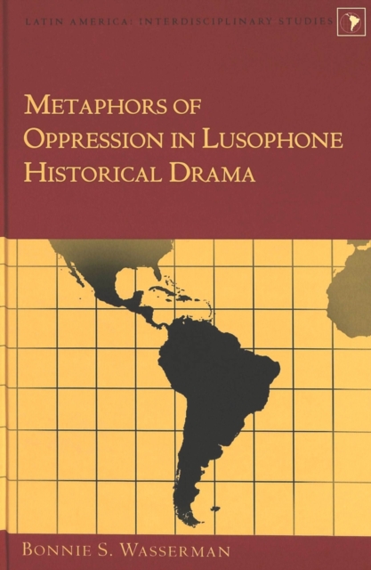 Metaphors of Oppression in Lusophone Historical Drama, Hardback Book