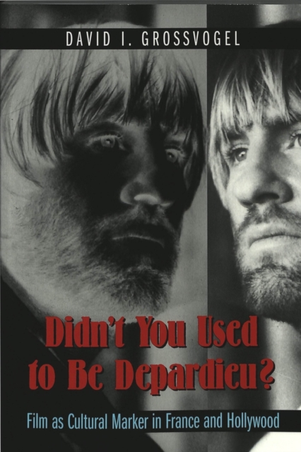 Didn't You Used to be Depardieu? : Film as Cultural Marker in France and Hollywood, Paperback / softback Book