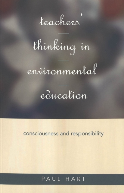 Teachers' Thinking in Environmental Education : Consciousness and Responsibility, Paperback / softback Book
