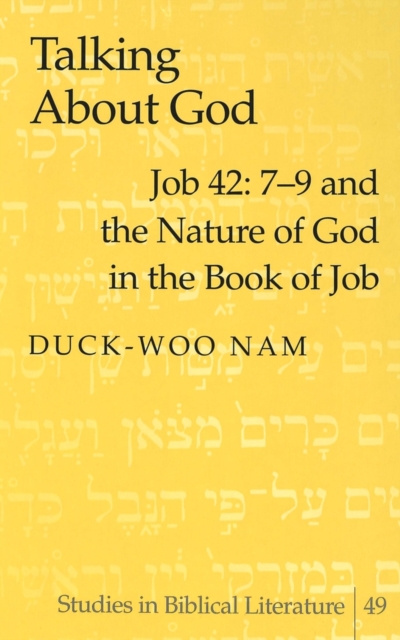 Talking About God : Job 42: 7-9 and the Nature of God in the Book of Job, Hardback Book