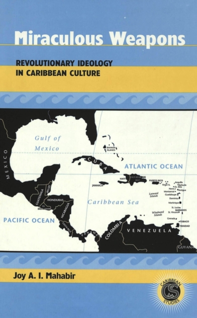 Miraculous Weapons : Revolutionary Ideology in Caribbean Culture, Hardback Book