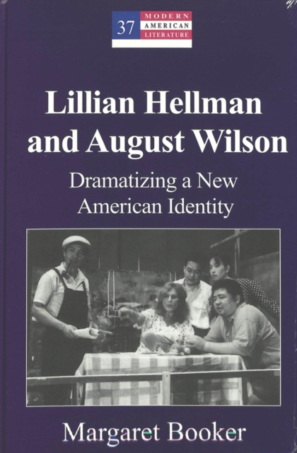 Lillian Hellman and August Wilson : Dramatizing a New American Identity v. 37, Hardback Book