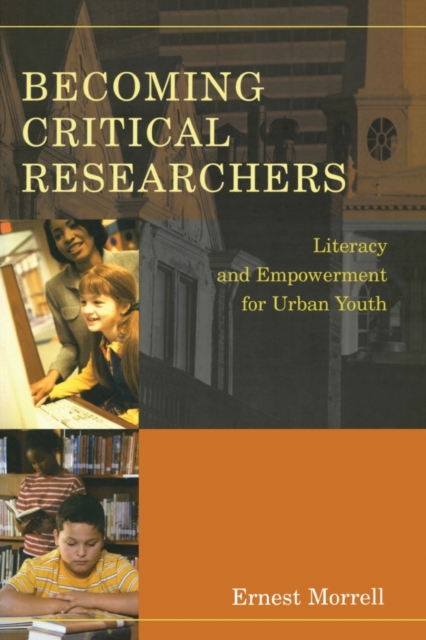 Becoming Critical Researchers : Literacy and Empowerment for Urban Youth, Paperback / softback Book