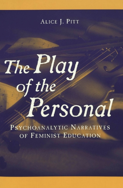 The Play of the Personal : Psychoanalytic Narratives of Feminist Education, Paperback / softback Book