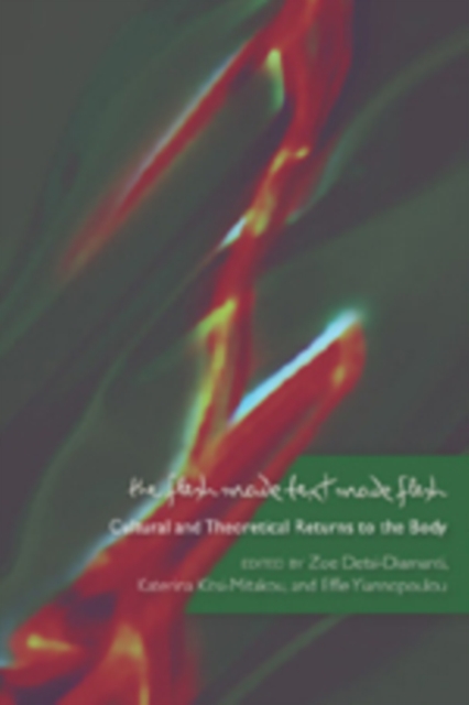 The Flesh Made Text Made Flesh : Cultural and Theoretical Returns to the Body, Paperback / softback Book
