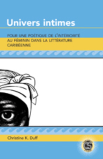 Univers Intimes : Pour une Poetique de L'interiorite au Feminin Dans la Litterature Caribeenne, Hardback Book