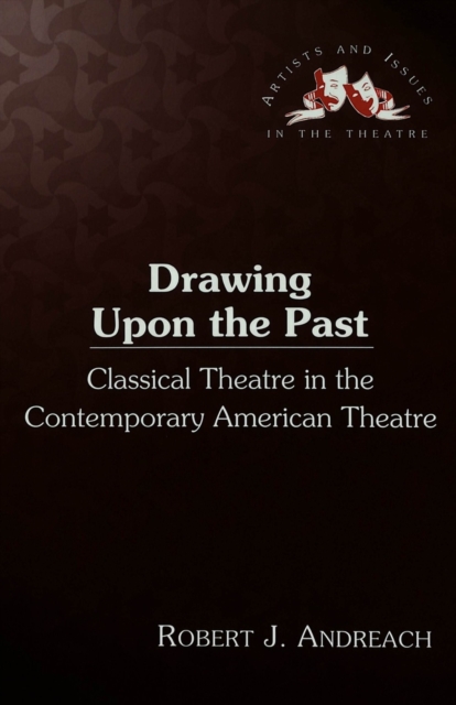 Drawing upon the Past : Classical Theatre in the Contemporary American Theatre, Hardback Book
