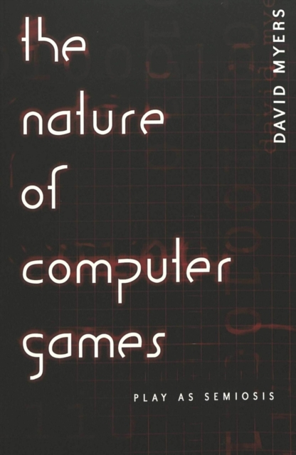 The Nature of Computer Games : Play as Semiosis, Paperback / softback Book
