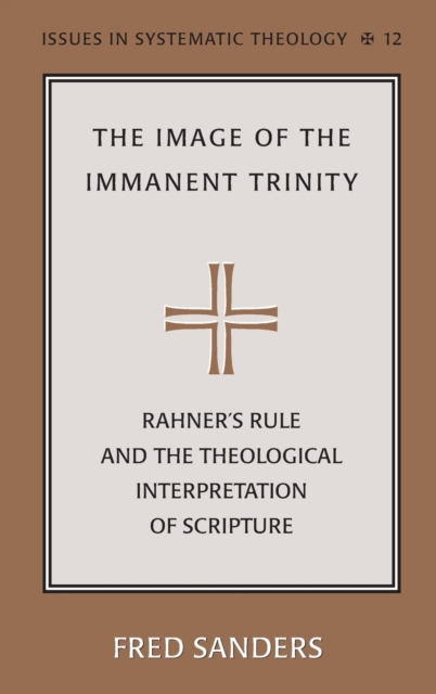 The Image of the Immanent Trinity : Implications of Rahner's Rule for a Theological Interpretation of Scripture, Hardback Book