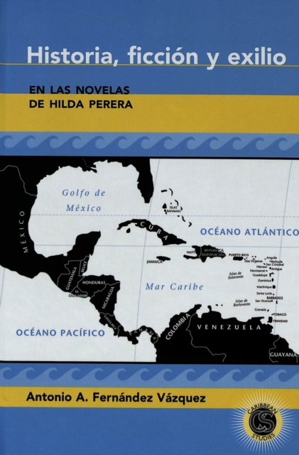 Historia, Ficcion y Exilio en las Novelas de Hilda Perera, Hardback Book