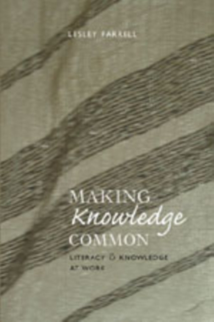 Making Knowledge Common : Literacy and Knowledge at Work, Paperback / softback Book