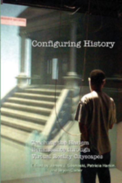 Configuring History : Teaching the Harlem Renaissance Through Virtual Reality Cityscapes, Paperback / softback Book