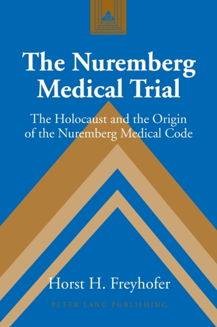 The Nuremberg Medical Trial : The Holocaust and the Origin of the Nuremberg Medical Code, Paperback / softback Book